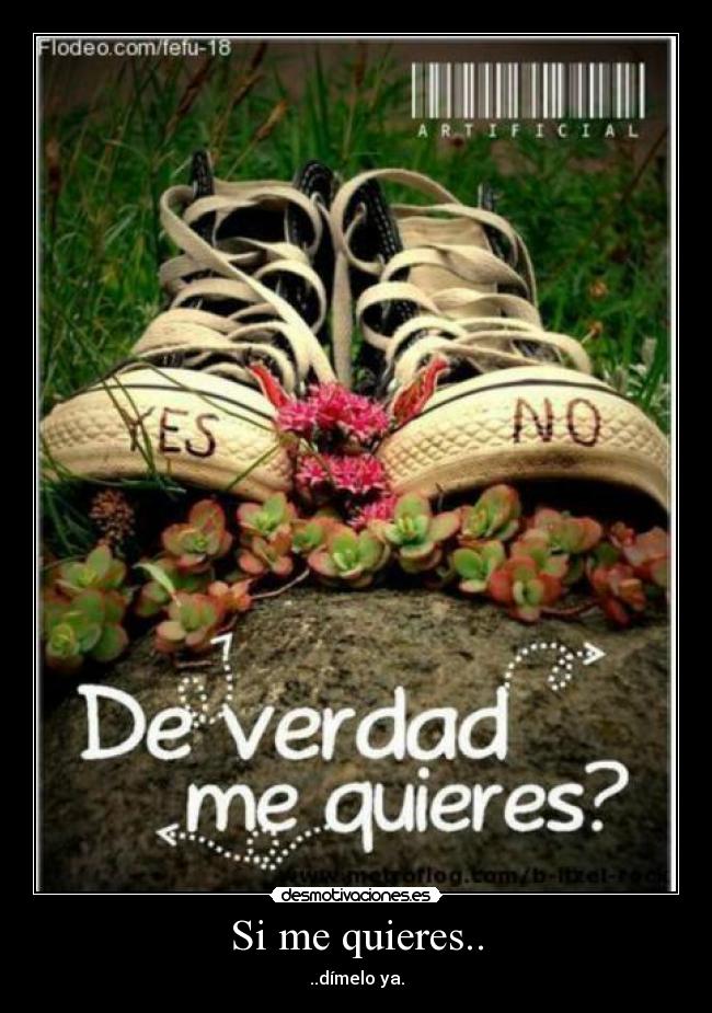 Si me quieres.. - ..dímelo ya.