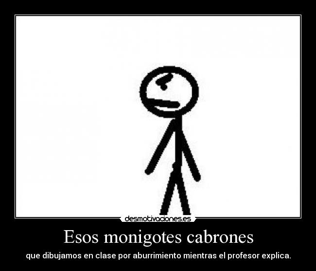 Esos monigotes cabrones - 