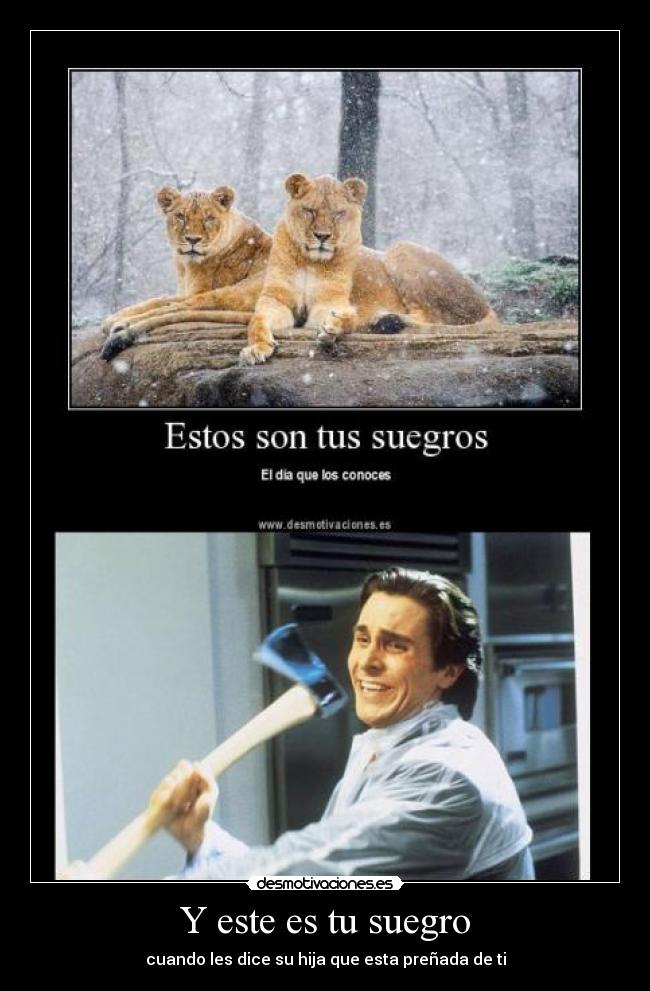 Y este es tu suegro -