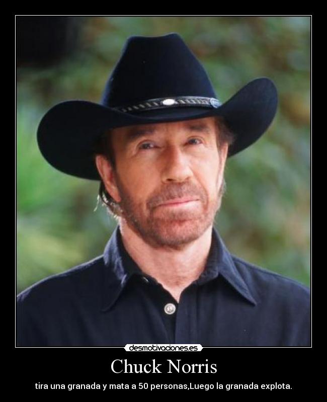 Chuck Norris - tira una granada y mata a 50 personas,Luego la granada explota.