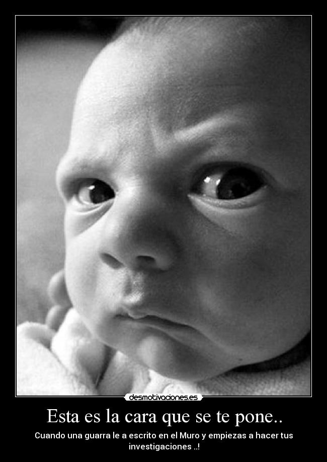 Esta es la cara que se te pone.. -