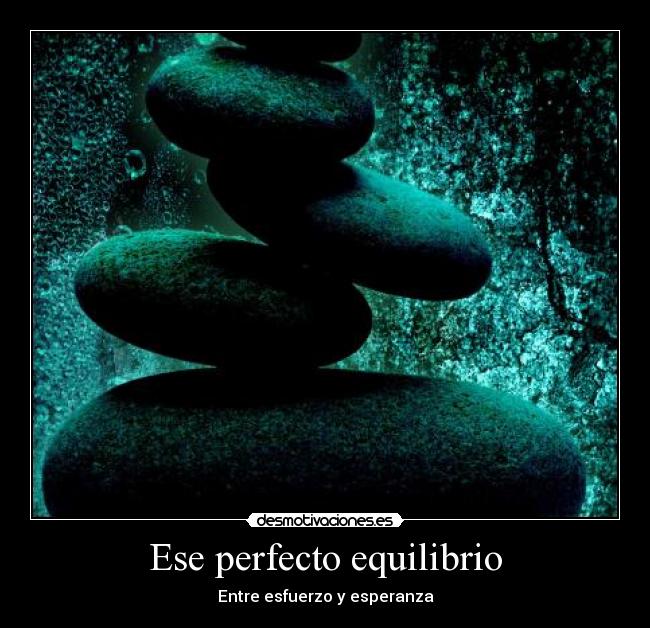 Ese perfecto equilibrio - Entre esfuerzo y esperanza