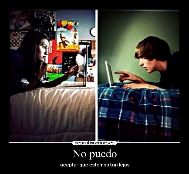 No puedo - aceptar que estemos tan lejos
