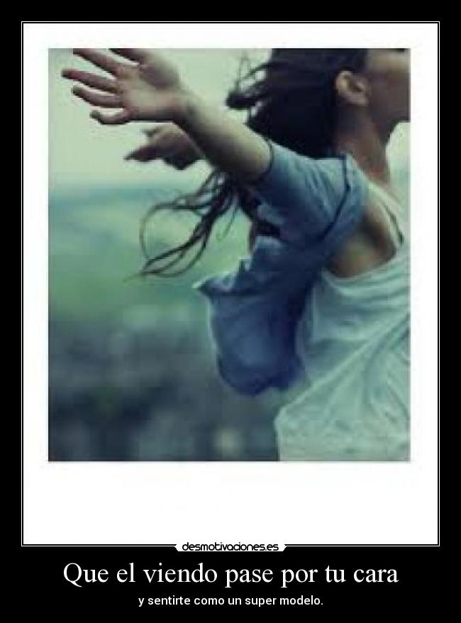 Que el viendo pase por tu cara - 