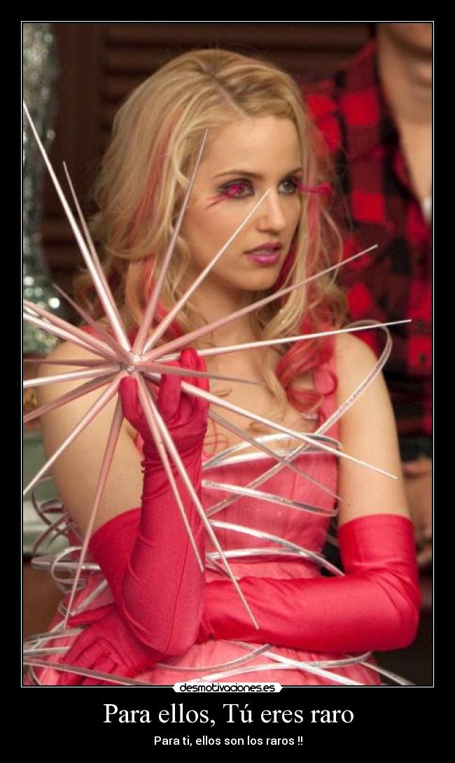 Para ellos, Tú eres raro -