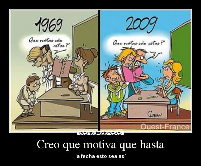 Creo que motiva que hasta - la fecha esto sea así