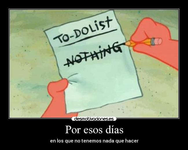 Por esos días - en los que no tenemos nada que hacer