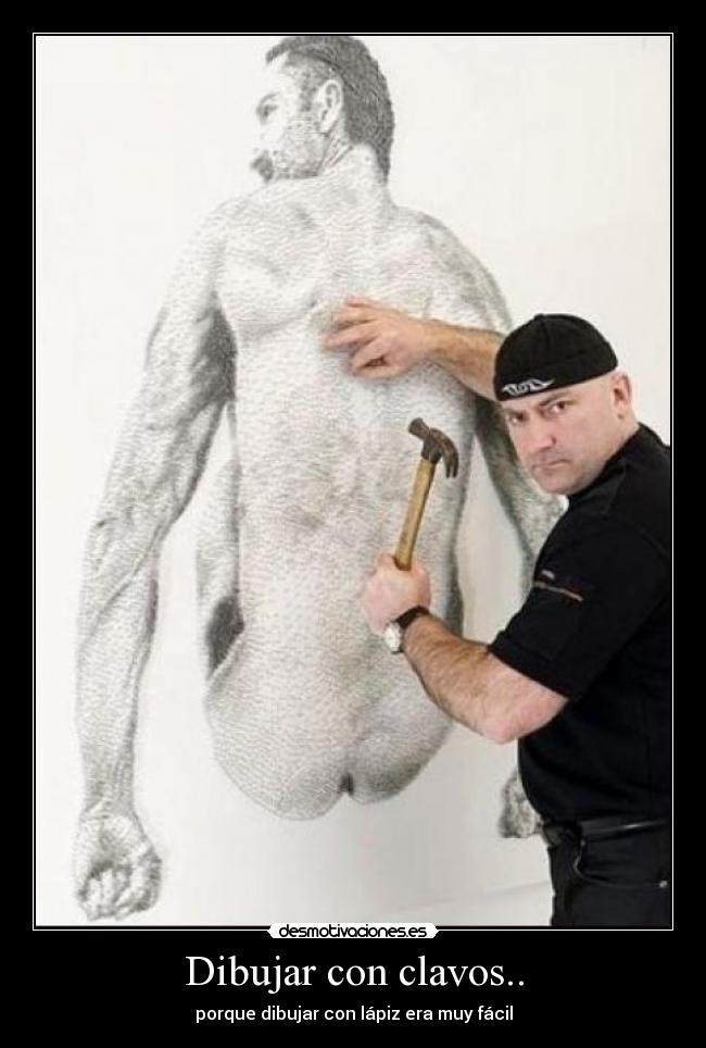 Dibujar con clavos.. - porque dibujar con lápiz era muy fácil