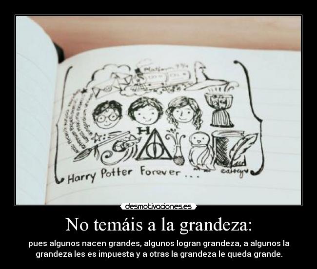 No temáis a la grandeza: -