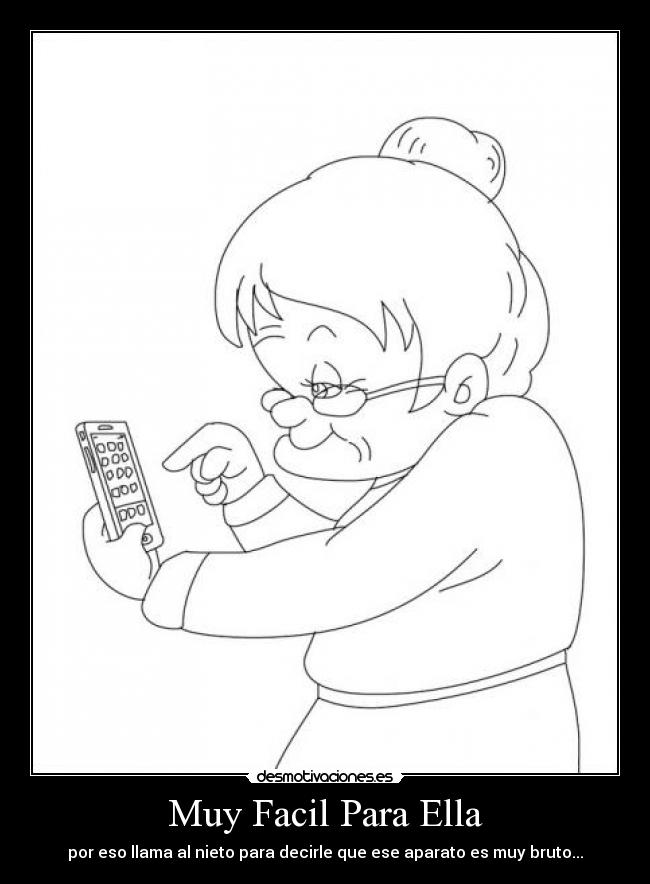 Muy Facil Para Ella - por eso llama al nieto para decirle que ese aparato es muy bruto...