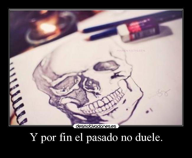 Y por fin el pasado no duele. - 