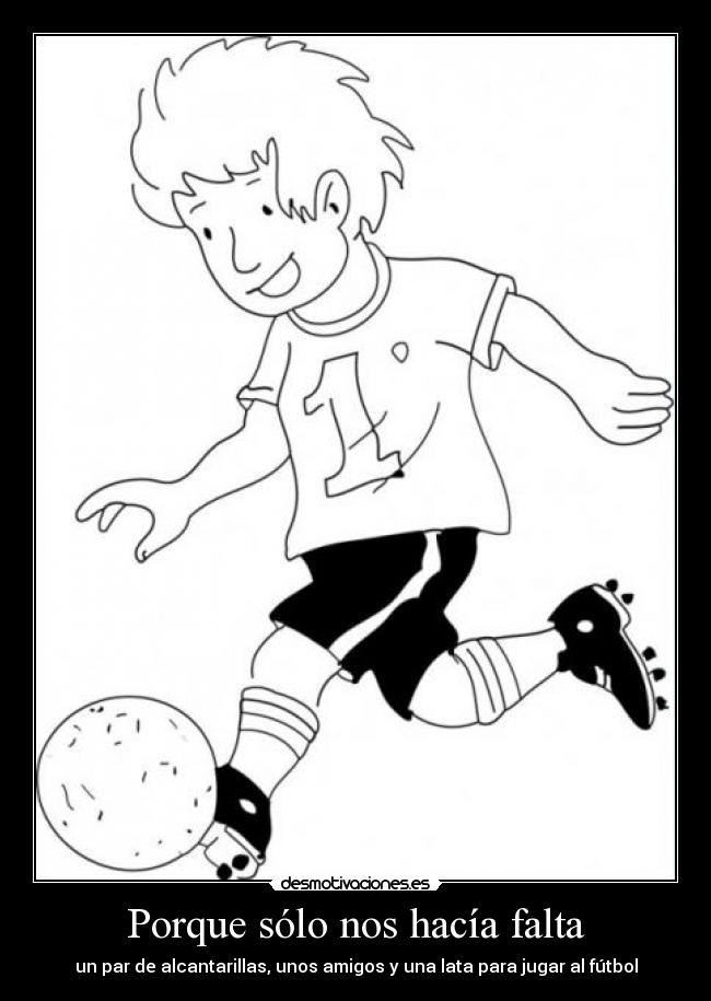 carteles futbol amigos jugar lata alcantarilla desmotivaciones