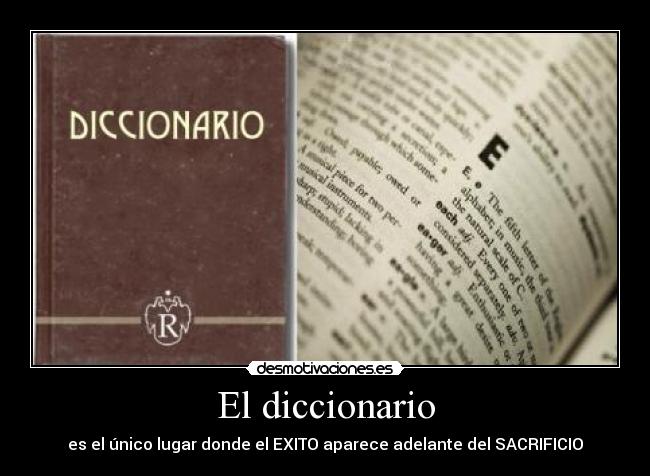El diccionario - es el único lugar donde el EXITO aparece adelante del SACRIFICIO
