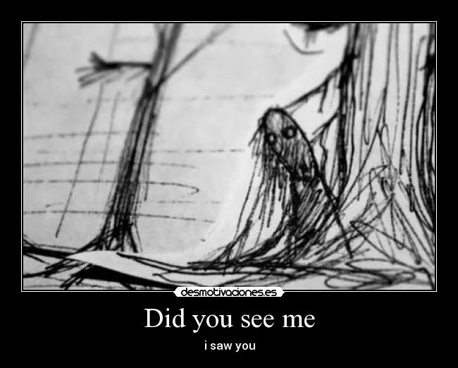 Did you see me - i saw you