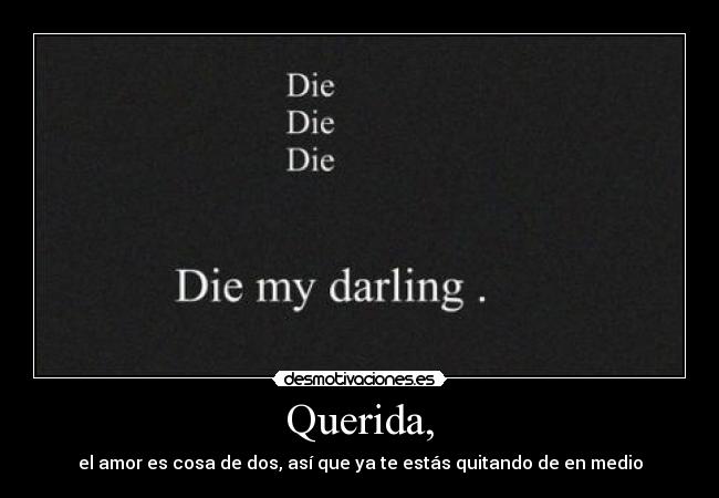 Querida, -
