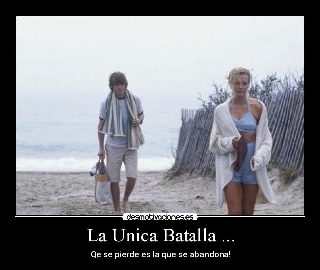 La Unica Batalla ... - Qe se pierde es la que se abandona!