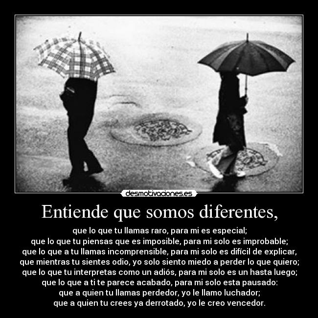 Entiende que somos diferentes, -