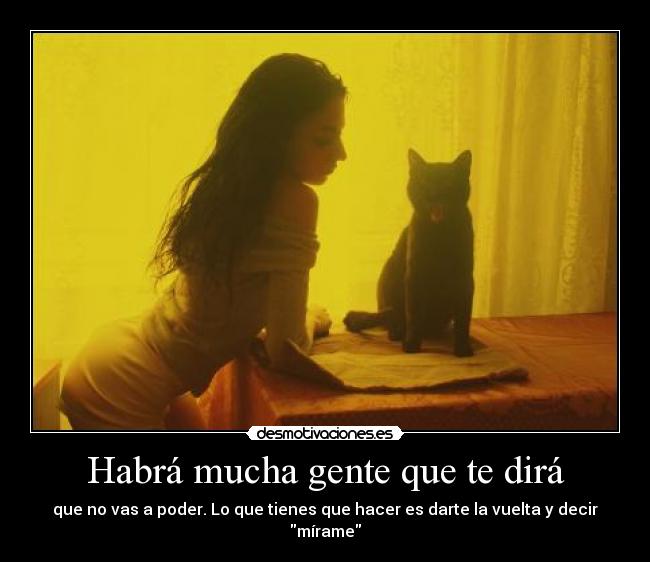 Habrá mucha gente que te dirá -