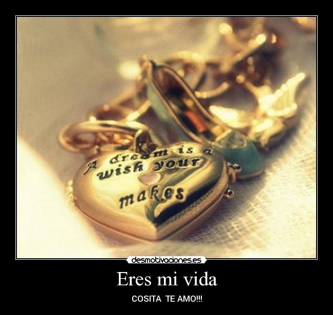 Eres mi vida - COSITA TE AMO!!!