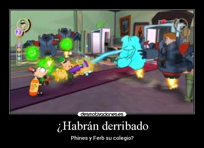 ¿Habrán derribado - Phines y Ferb su colegio?