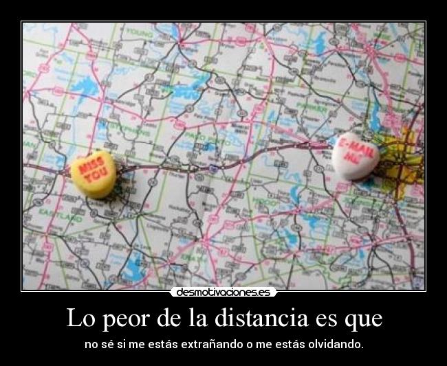Lo peor de la distancia es que - 