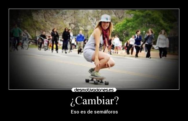 ¿Cambiar? -