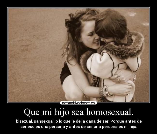 Que mi hijo sea homosexual, -