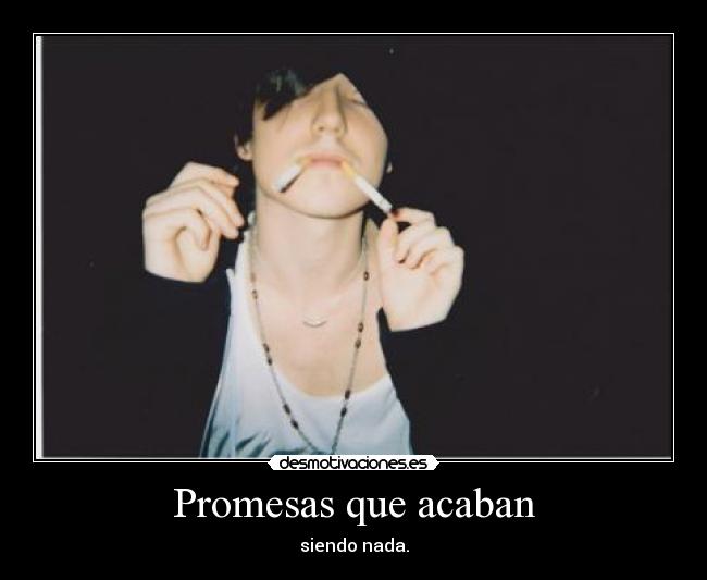 Promesas que acaban - siendo nada.