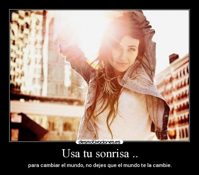 Usa tu sonrisa .. - 