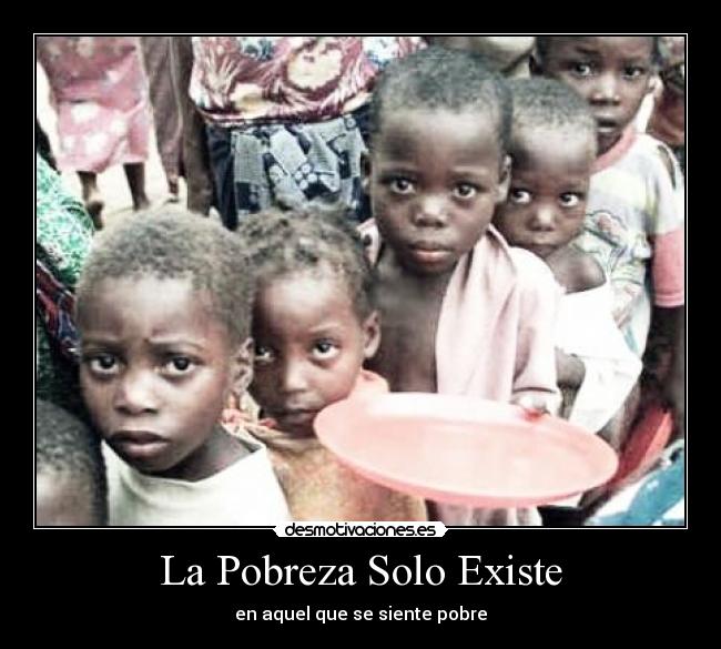 La Pobreza Solo Existe -