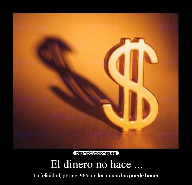 El dinero no hace ... - 