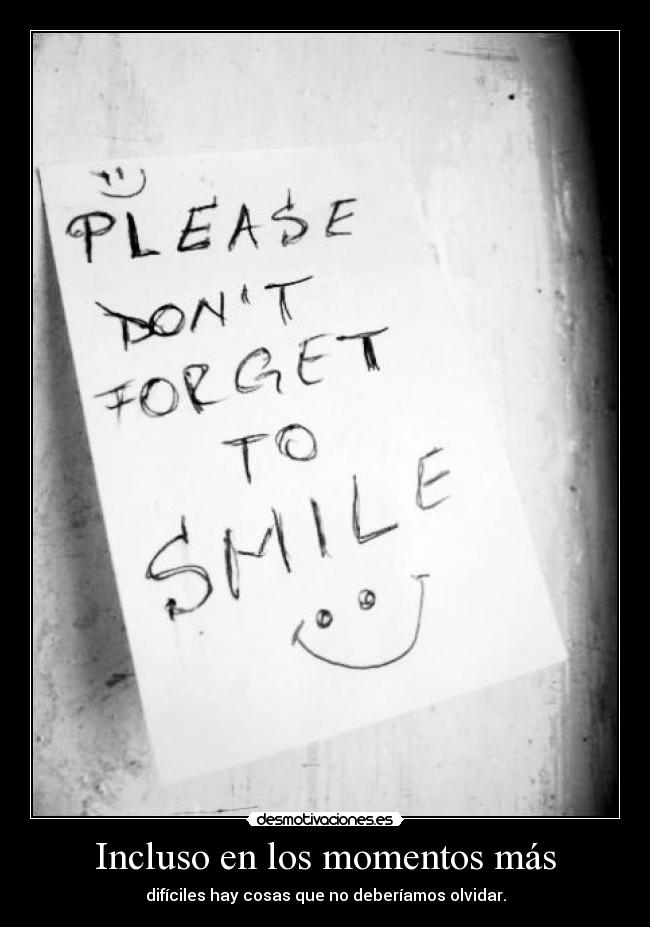 Incluso en los momentos más - difíciles hay cosas que no deberíamos olvidar.