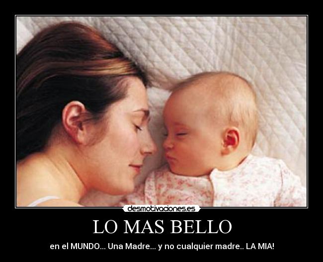 LO MAS BELLO - en el MUNDO... Una Madre... y no cualquier madre.. LA MIA!
