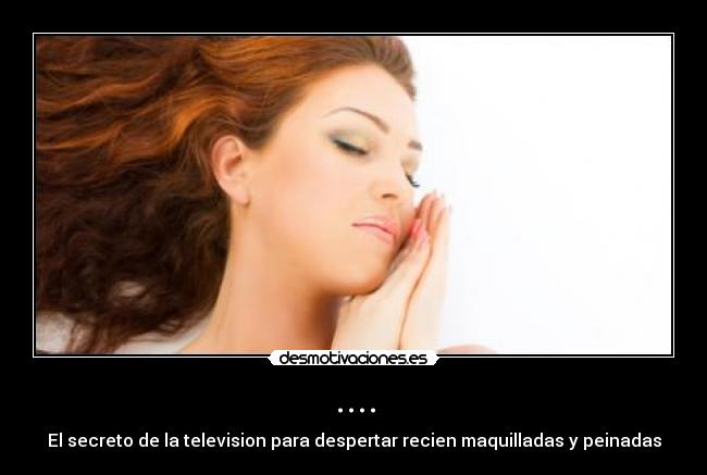 .... - El secreto de la television para despertar recien maquilladas y peinadas