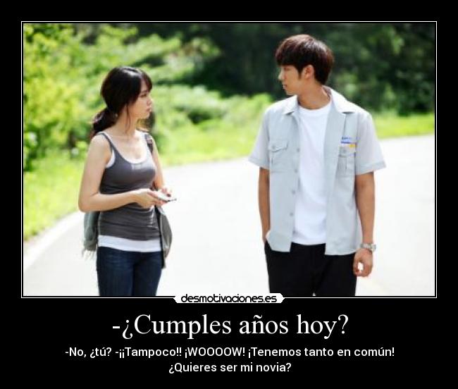 -¿Cumples años hoy? -