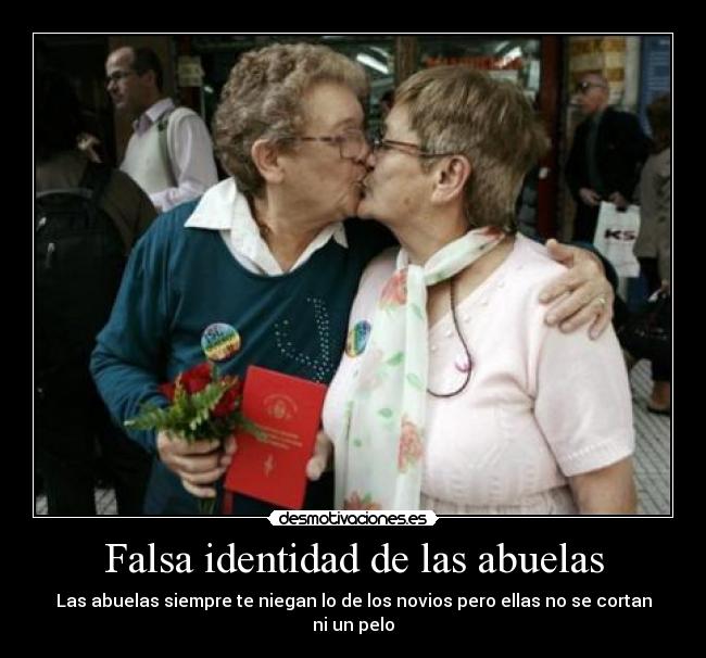 Falsa identidad de las abuelas - Las abuelas siempre te niegan lo de los novios pero ellas no se cortan ni un pelo