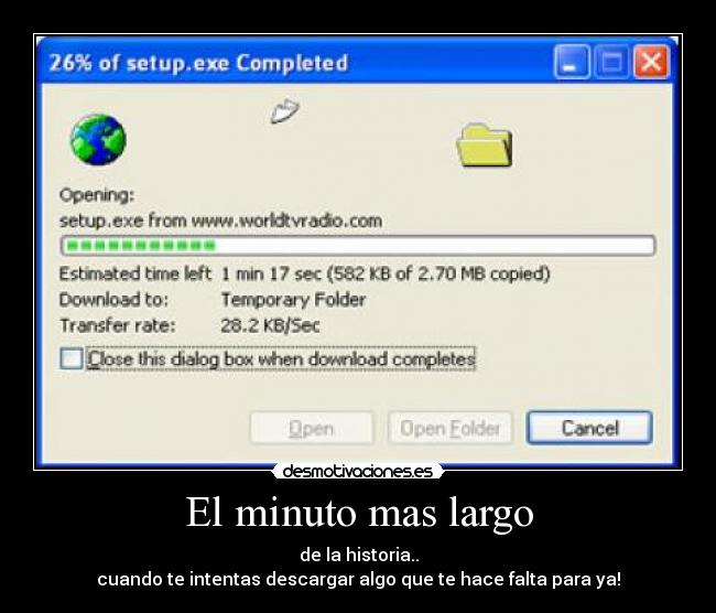 El minuto mas largo - de la historia..
cuando te intentas descargar algo que te hace falta para ya!