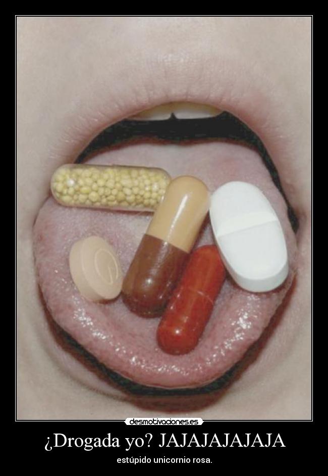¿Drogada yo? JAJAJAJAJAJA - 