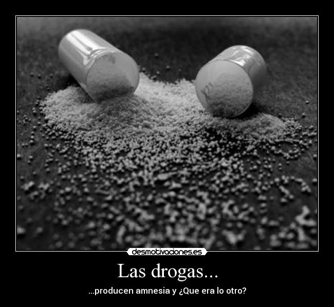 Las drogas... -