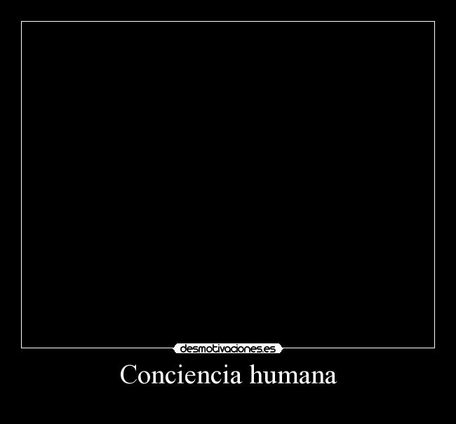 carteles conciencia humana desmotivaciones