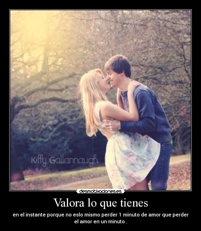 Valora lo que tienes - 