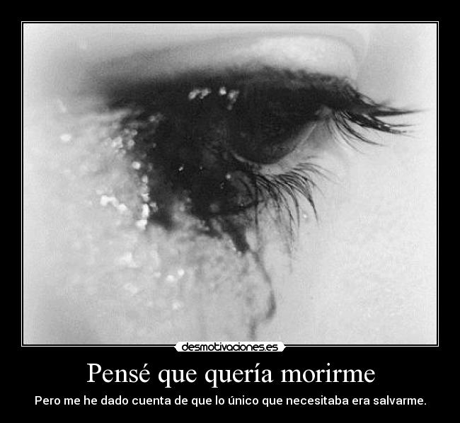 Pensé que quería morirme -