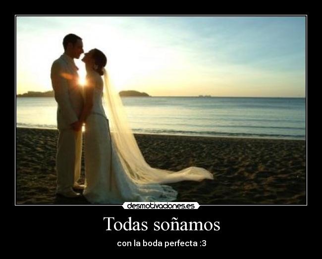 Todas soñamos - con la boda perfecta :3