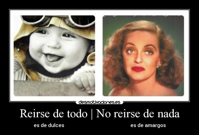 Reirse de todo | No reirse de nada - es de dulces es de amargos