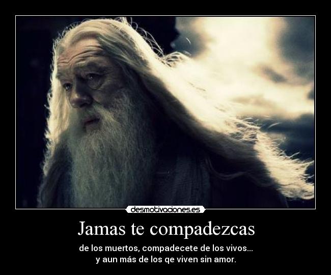 Jamas te compadezcas -