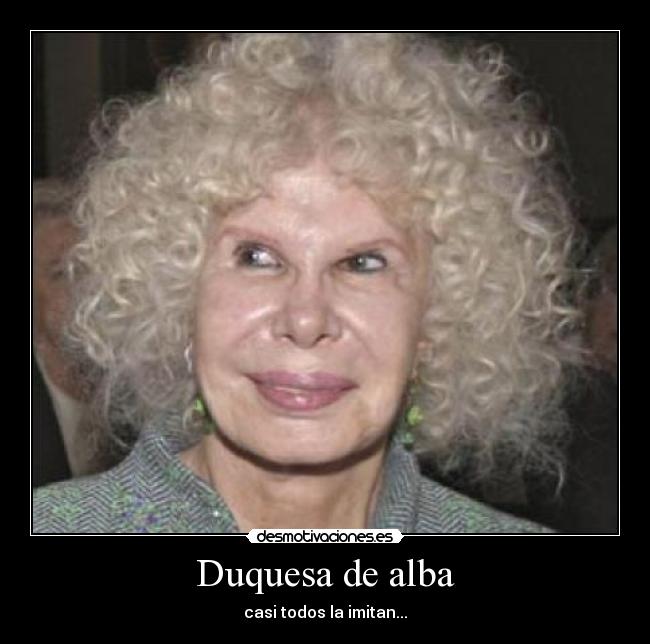 Duquesa de alba - casi todos la imitan...