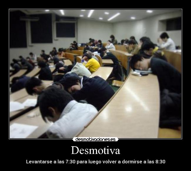 Desmotiva - Levantarse a las 7:30 para luego volver a dormirse a las 8:30