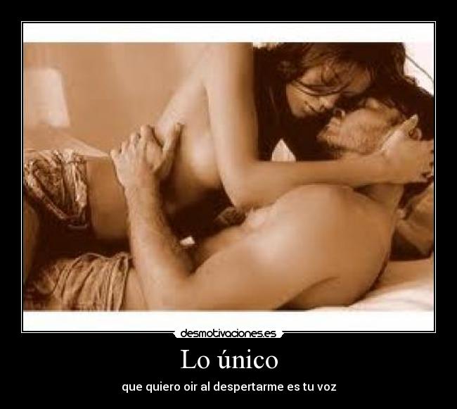 Lo único - que quiero oir al despertarme es tu voz