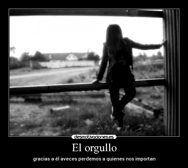 El orgullo - gracias a él aveces perdemos a quienes nos importan
