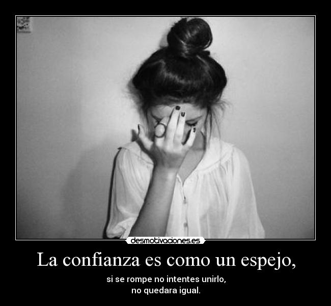 La confianza es como un espejo, -